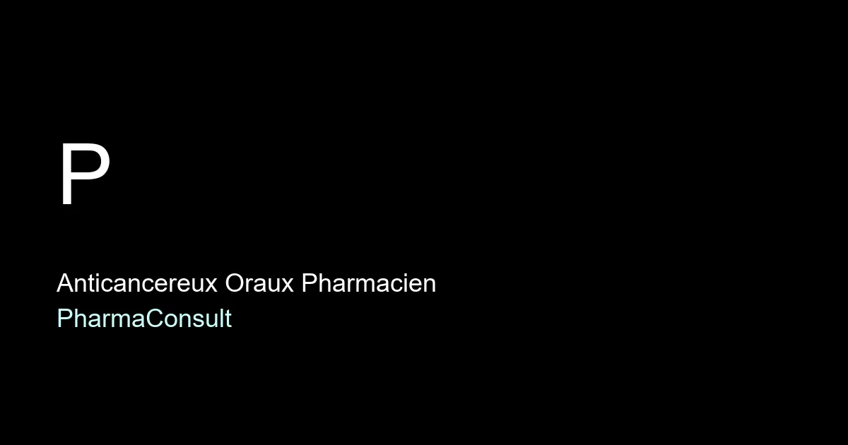 Anticancereux oraux pharmacie 2026 : entretien 50 €, role du pharmacien et coordination ville-hopital